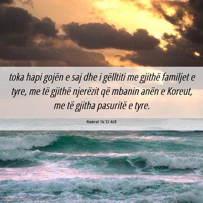 Picture 06 - Numrat 16:32 ALB - toka hapi gojën e saj dhe i gëlltiti me gjithë - Bible Verse Picture