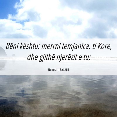 Picture 06 - Numrat 16:6 ALB - Bëni kështu: merrni temjanica, ti Kore, dhe - Bible Verse Picture