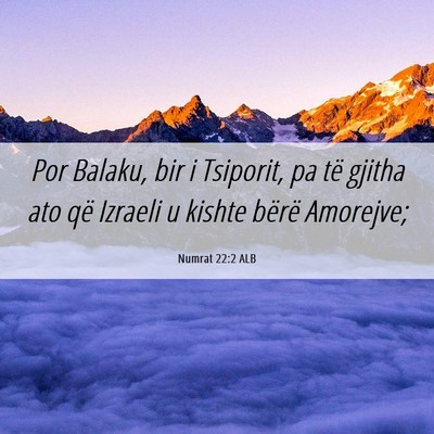 Picture 06 - Numrat 22:2 ALB - Por Balaku, bir i Tsiporit, pa të gjitha ato që - Bible Verse Picture