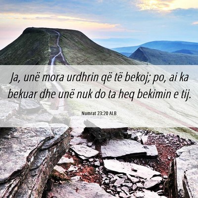 Picture 06 - Numrat 23:20 ALB - Ja, unë mora urdhrin që të bekoj; po, ai ka - Bible Verse Picture