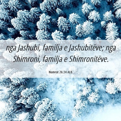 Picture 06 - Numrat 26:24 ALB - nga Jashubi, familja e Jashubitëve; nga - Bible Verse Picture
