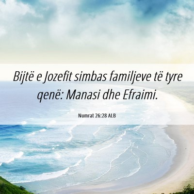 Picture 06 - Numrat 26:28 ALB - Bijtë e Jozefit simbas familjeve të tyre qenë: - Bible Verse Picture