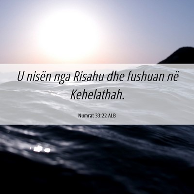 Picture 06 - Numrat 33:22 ALB - U nisën nga Risahu dhe fushuan në - Bible Verse Picture