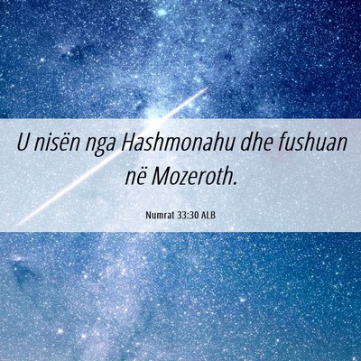 Picture 06 - Numrat 33:30 ALB - U nisën nga Hashmonahu dhe fushuan në - Bible Verse Picture