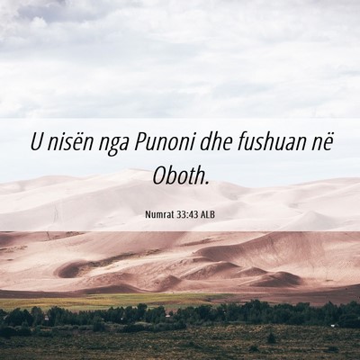 Picture 06 - Numrat 33:43 ALB - U nisën nga Punoni dhe fushuan në - Bible Verse Picture