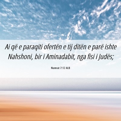 Picture 06 - Numrat 7:12 ALB - Ai që e paraqiti ofertën e tij ditën e parë - Bible Verse Picture