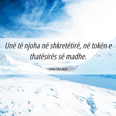 Picture 06 - Osea 13:5 ALB - Unë të njoha në shkretëtirë, në tokën e - Bible Verse Picture