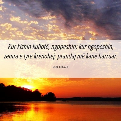 Picture 06 - Osea 13:6 ALB - Kur kishin kullotë, ngopeshin; kur ngopeshin, - Bible Verse Picture