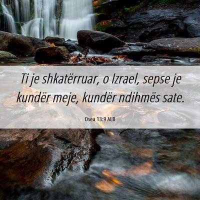 Picture 06 - Osea 13:9 ALB - Ti je shkatërruar, o Izrael, sepse je kundër - Bible Verse Picture