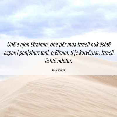 Picture 06 - Osea 5:3 ALB - Unë e njoh Efraimin, dhe për mua Izraeli nuk - Bible Verse Picture