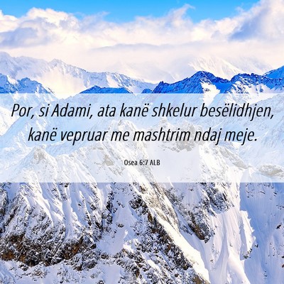 Picture 06 - Osea 6:7 ALB - Por, si Adami, ata kanë shkelur besëlidhjen, - Bible Verse Picture