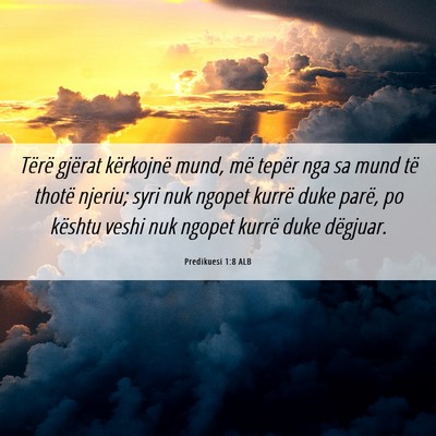 Picture 06 - Predikuesi 1:8 ALB - Tërë gjërat kërkojnë mund, më tepër nga sa - Bible Verse Picture