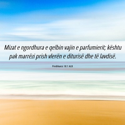 Picture 06 - Predikuesi 10:1 ALB - Mizat e ngordhura e qelbin vajin e parfumierit; - Bible Verse Picture