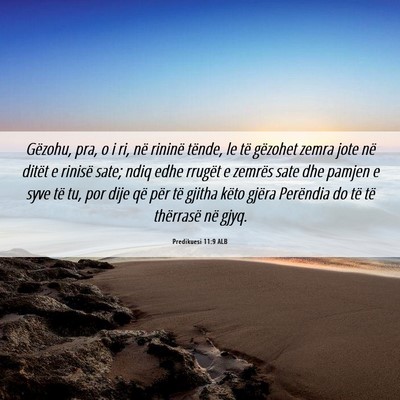 Picture 06 - Predikuesi 11:9 ALB - Gëzohu, pra, o i ri, në rininë tënde, le të - Bible Verse Picture