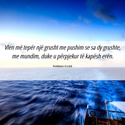 Picture 06 - Predikuesi 4:6 ALB - Vlen më tepër një grusht me pushim se sa dy - Bible Verse Picture