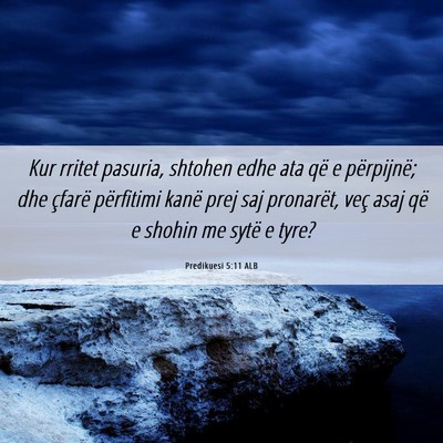 Picture 06 - Predikuesi 5:11 ALB - Kur rritet pasuria, shtohen edhe ata që e - Bible Verse Picture
