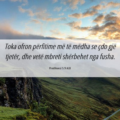 Picture 06 - Predikuesi 5:9 ALB - Toka ofron përfitime më të mëdha se çdo gjë - Bible Verse Picture