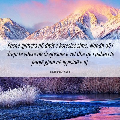 Picture 06 - Predikuesi 7:15 ALB - Pashë gjithçka në ditët e kotësisë sime. - Bible Verse Picture
