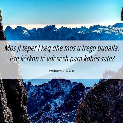 Picture 06 - Predikuesi 7:17 ALB - Mos ji tepër i keq dhe mos u trego budalla. Pse - Bible Verse Picture