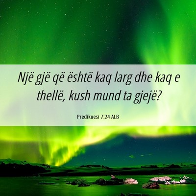 Picture 06 - Predikuesi 7:24 ALB - Një gjë që është kaq larg dhe kaq e thellë, - Bible Verse Picture