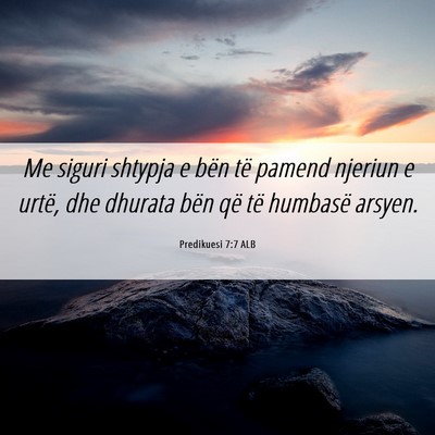 Picture 06 - Predikuesi 7:7 ALB - Me siguri shtypja e bën të pamend njeriun e - Bible Verse Picture