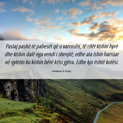 Picture 06 - Predikuesi 8:10 ALB - Pastaj pashë të pabesët që u varrosën, të - Bible Verse Picture