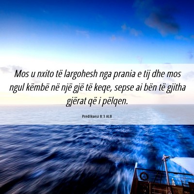 Picture 06 - Predikuesi 8:3 ALB - Mos u nxito të largohesh nga prania e tij dhe - Bible Verse Picture