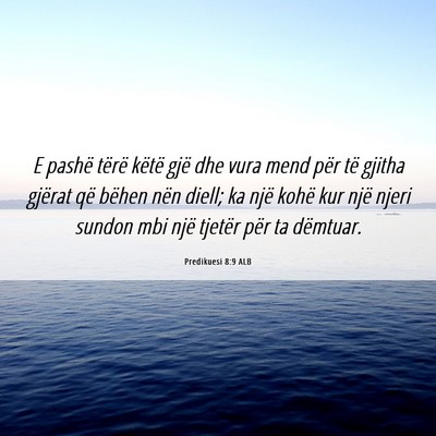 Picture 06 - Predikuesi 8:9 ALB - E pashë tërë këtë gjë dhe vura mend për - Bible Verse Picture