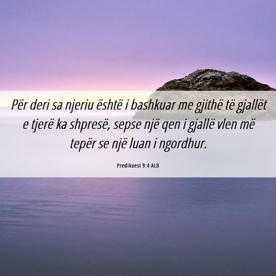 Picture 06 - Predikuesi 9:4 ALB - Për deri sa njeriu është i bashkuar me gjithë - Bible Verse Picture