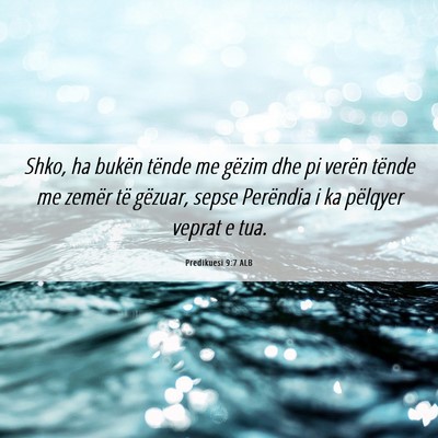 Picture 06 - Predikuesi 9:7 ALB - Shko, ha bukën tënde me gëzim dhe pi verën - Bible Verse Picture