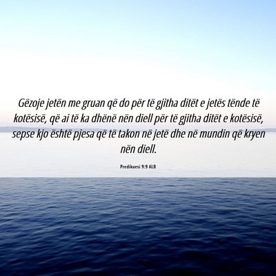 Picture 06 - Predikuesi 9:9 ALB - Gëzoje jetën me gruan që do për të gjitha - Bible Verse Picture