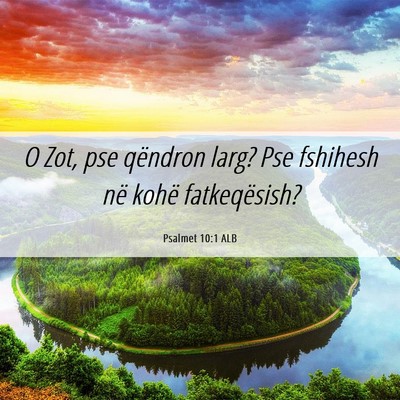 Picture 06 - Psalmet 10:1 ALB - O Zot, pse qëndron larg? Pse fshihesh në kohë - Bible Verse Picture