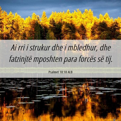 Picture 06 - Psalmet 10:10 ALB - Ai rri i strukur dhe i mbledhur, dhe fatzinjtë - Bible Verse Picture