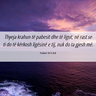 Picture 06 - Psalmet 10:15 ALB - Thyeja krahun të pabesit dhe të ligut; në rast - Bible Verse Picture