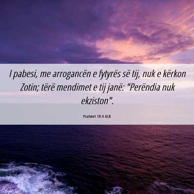 Picture 06 - Psalmet 10:4 ALB - I pabesi, me arrogancën e fytyrës së tij, nuk - Bible Verse Picture