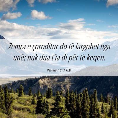 Picture 06 - Psalmet 101:4 ALB - Zemra e çoroditur do të largohet nga unë; nuk - Bible Verse Picture