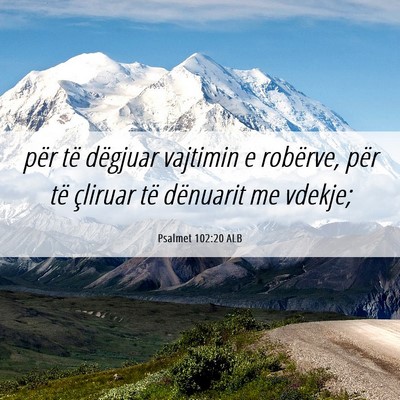 Picture 06 - Psalmet 102:20 ALB - për të dëgjuar vajtimin e robërve, për të - Bible Verse Picture