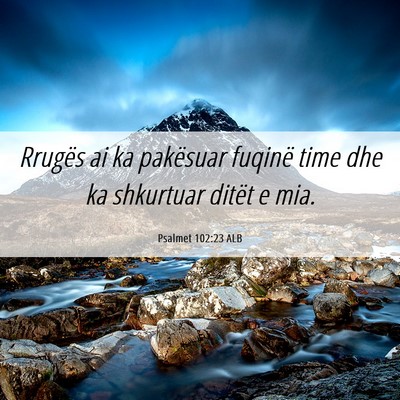 Picture 06 - Psalmet 102:23 ALB - Rrugës ai ka pakësuar fuqinë time dhe ka - Bible Verse Picture