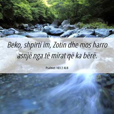 Picture 06 - Psalmet 103:2 ALB - Beko, shpirti im, Zotin dhe mos harro asnjë nga - Bible Verse Picture
