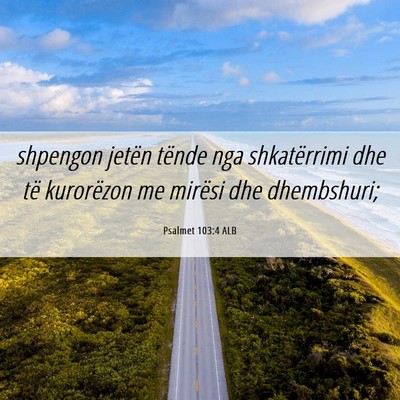 Picture 06 - Psalmet 103:4 ALB - shpengon jetën tënde nga shkatërrimi dhe të - Bible Verse Picture