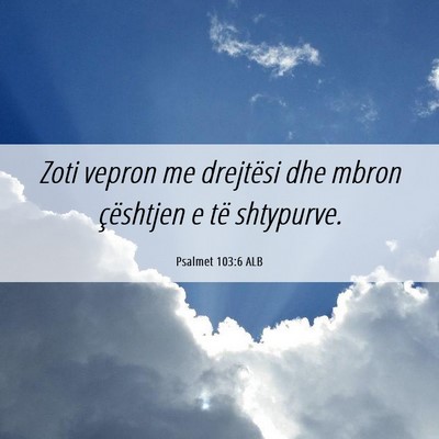 Picture 06 - Psalmet 103:6 ALB - Zoti vepron me drejtësi dhe mbron çështjen e - Bible Verse Picture