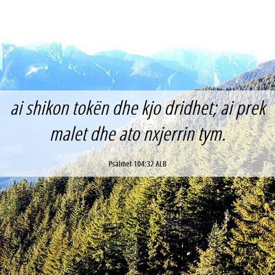 Picture 06 - Psalmet 104:32 ALB - ai shikon tokën dhe kjo dridhet; ai prek malet - Bible Verse Picture