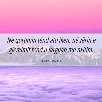 Picture 06 - Psalmet 104:7 ALB - Në qortimin tënd ato ikën, në zërin e - Bible Verse Picture