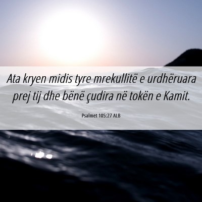 Picture 06 - Psalmet 105:27 ALB - Ata kryen midis tyre mrekullitë e urdhëruara - Bible Verse Picture