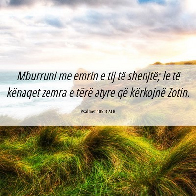 Picture 06 - Psalmet 105:3 ALB - Mburruni me emrin e tij të shenjtë; le të - Bible Verse Picture