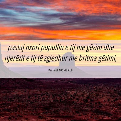 Picture 06 - Psalmet 105:43 ALB - pastaj nxori popullin e tij me gëzim dhe - Bible Verse Picture