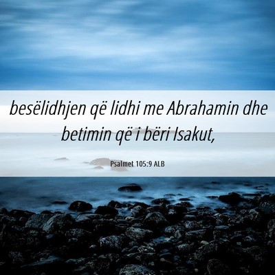 Picture 06 - Psalmet 105:9 ALB - besëlidhjen që lidhi me Abrahamin dhe betimin - Bible Verse Picture