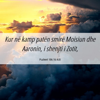Picture 06 - Psalmet 106:16 ALB - Kur në kamp patën smirë Moisiun dhe Aaronin, i - Bible Verse Picture