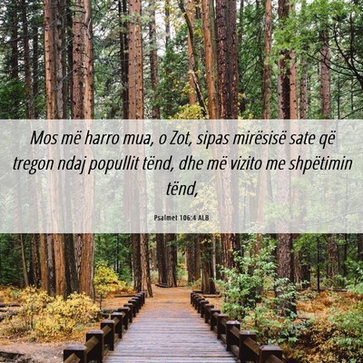 Picture 06 - Psalmet 106:4 ALB - Mos më harro mua, o Zot, sipas mirësisë sate - Bible Verse Picture