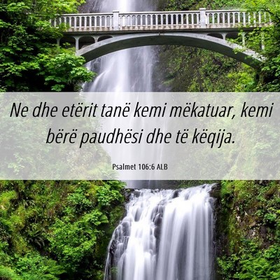 Picture 06 - Psalmet 106:6 ALB - Ne dhe etërit tanë kemi mëkatuar, kemi bërë - Bible Verse Picture